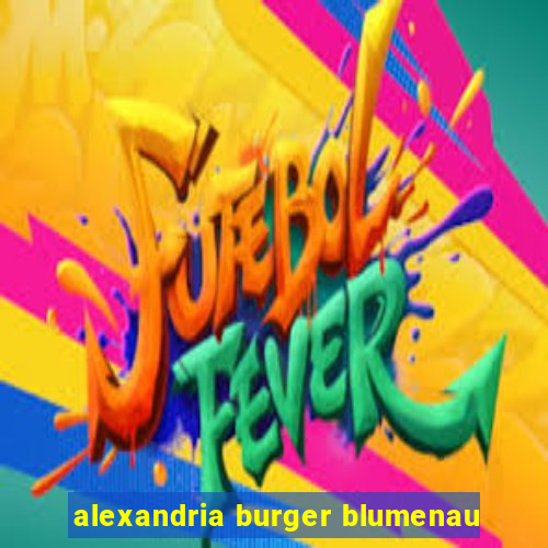 alexandria burger blumenau